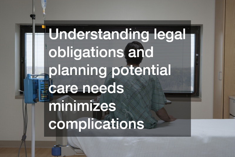 Understanding legal obligations and planning potential care needs minimizes complications