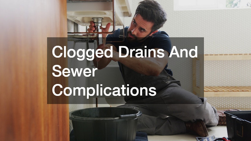 Clogged Drains And Sewer Complications