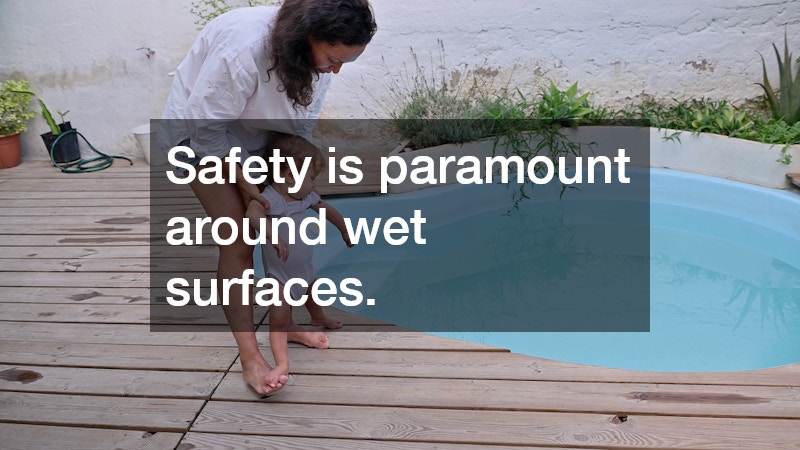 Safety is paramount around wet surfaces.