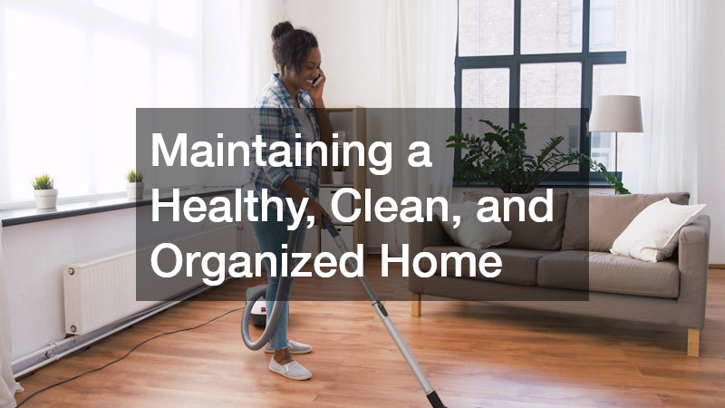 Maintaining a Healthy, Clean, and Organized Home