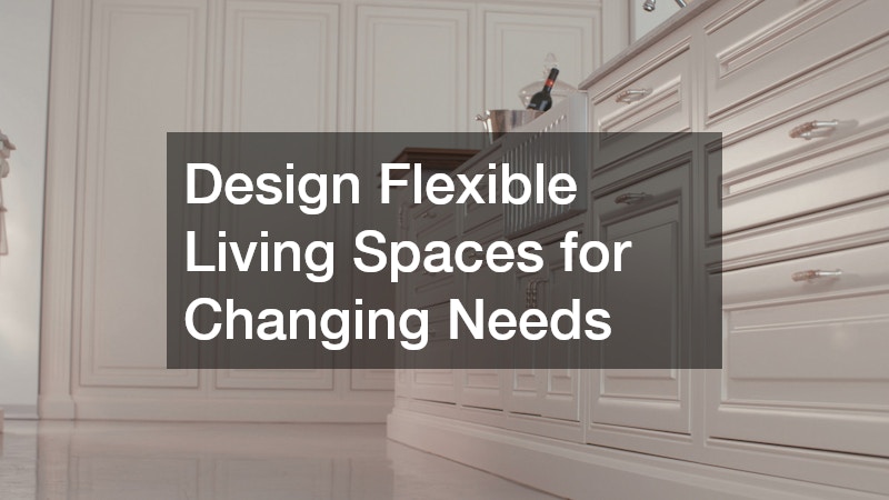 Design Flexible Living Spaces for Changing Needs