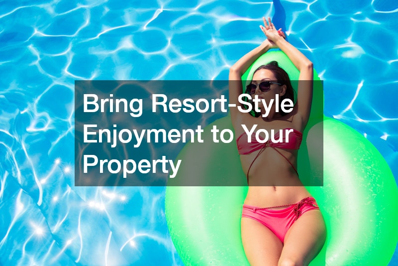 Bring Resort-Style Enjoyment to Your Property