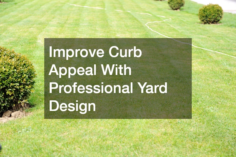 Improve Curb Appeal With Professional Yard Design