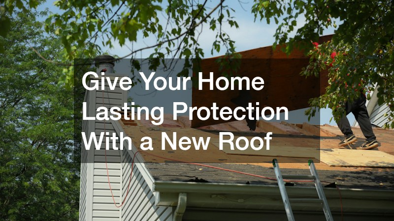 Give Your Home Lasting Protection With a New Roof