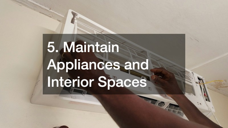 5. Maintain Appliances and Interior Spaces