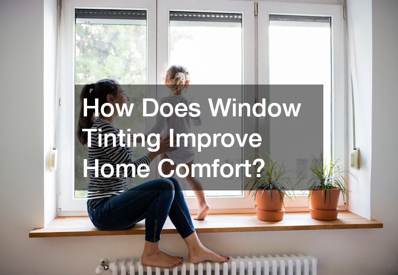 How Does Window Tinting Improve Home Comfort?