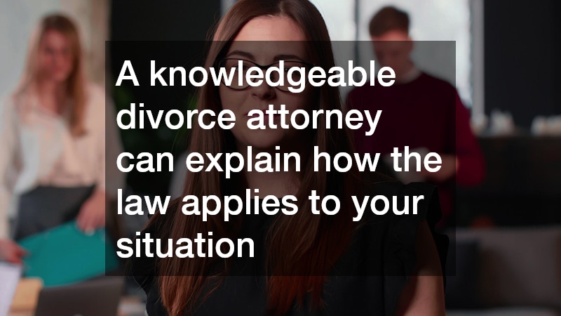 A knowledgeable divorce attorney can explain how the law applies to your situation