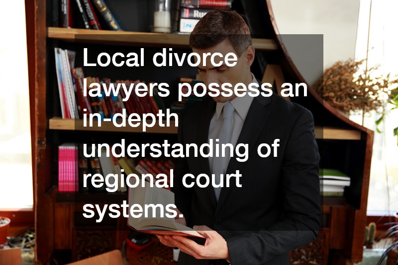 Local divorce lawyers possess an in-depth understanding of regional court systems.