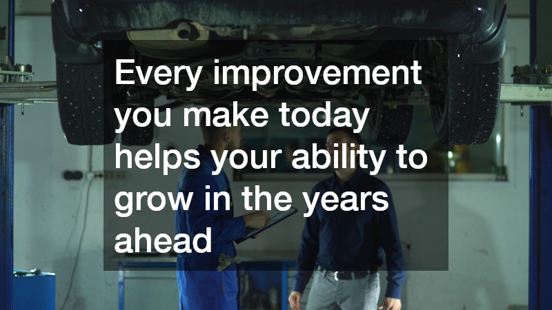 Every improvement you make today helps your ability to grow in the years ahead