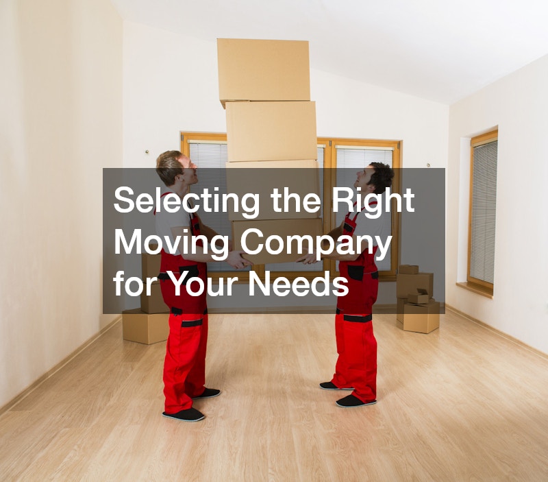 Selecting the Right Moving Company for Your Needs