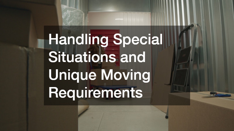 Handling Special Situations and Unique Moving Requirements