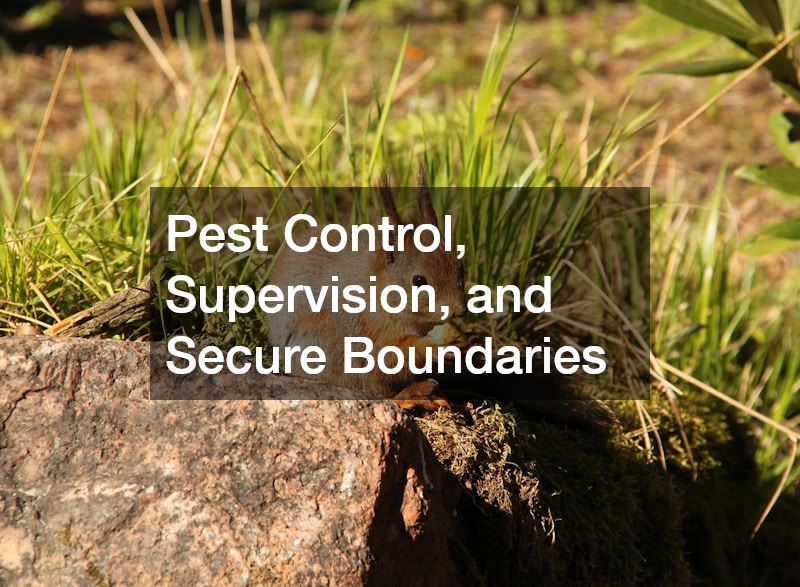 Pest Control, Supervision, and Secure Boundaries