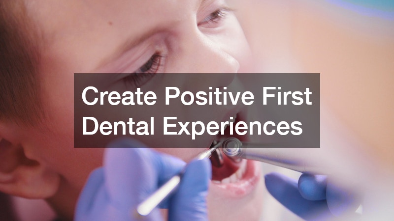 Create Positive First Dental Experiences