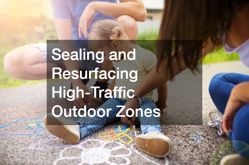 Sealing and Resurfacing High-Traffic Outdoor Zones