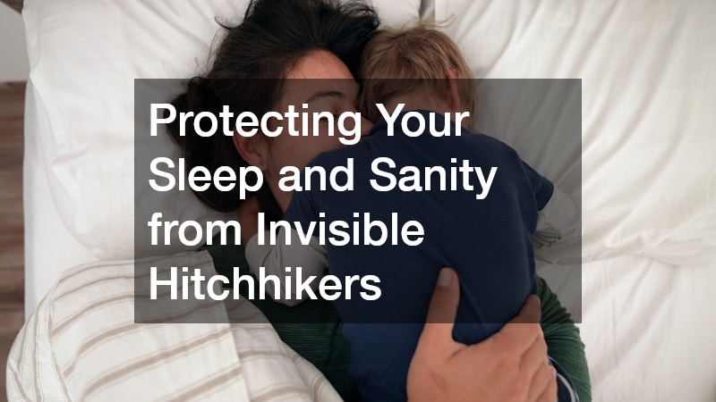 Protecting Your Sleep and Sanity from Invisible Hitchhikers