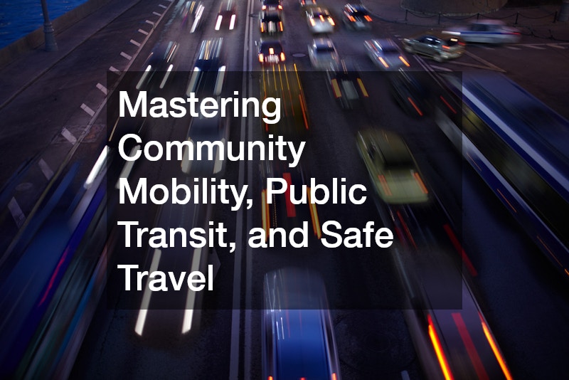 Mastering Community Mobility, Public Transit, and Safe Travel