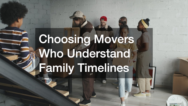 Choosing Movers Who Understand Family Timelines