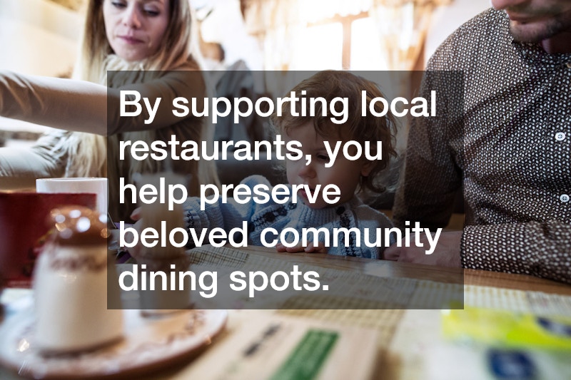 By supporting local restaurants, you help preserve beloved community dining spots.