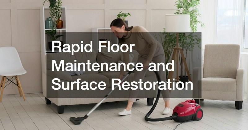 Rapid Floor Maintenance and Surface Restoration