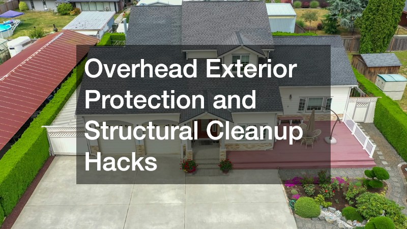 Overhead Exterior Protection and Structural Cleanup Hacks
