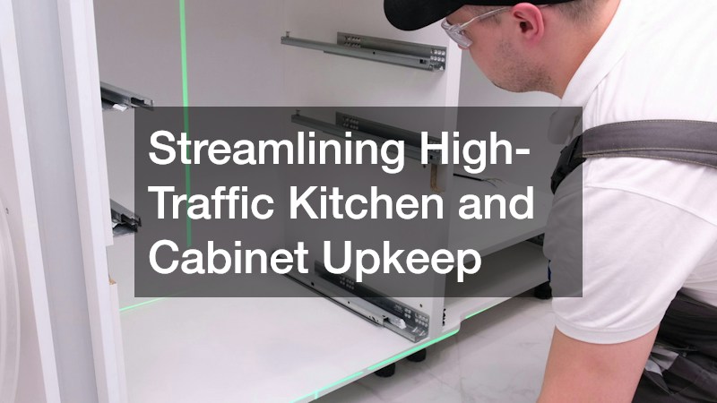 Streamlining High-Traffic Kitchen and Cabinet Upkeep