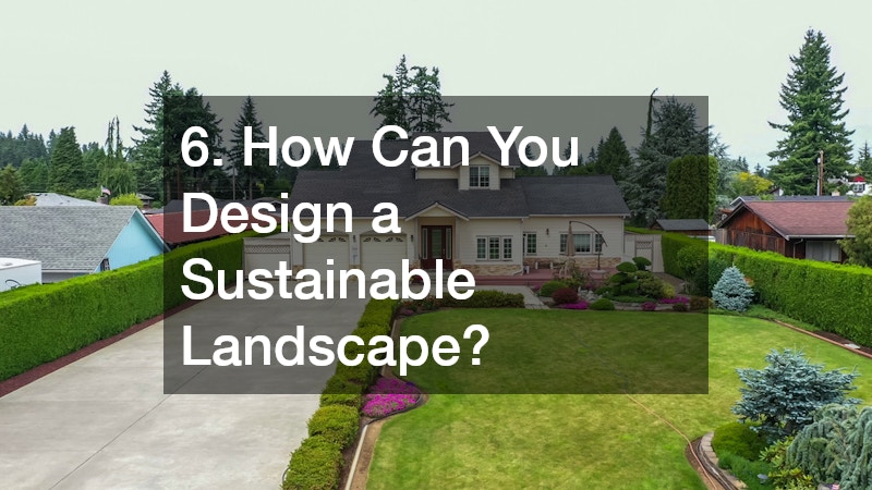 6. How Can You Design a Sustainable Landscape?