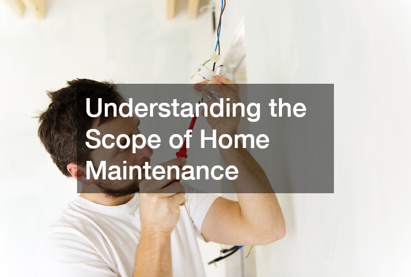 Understanding the Scope of Home Maintenance