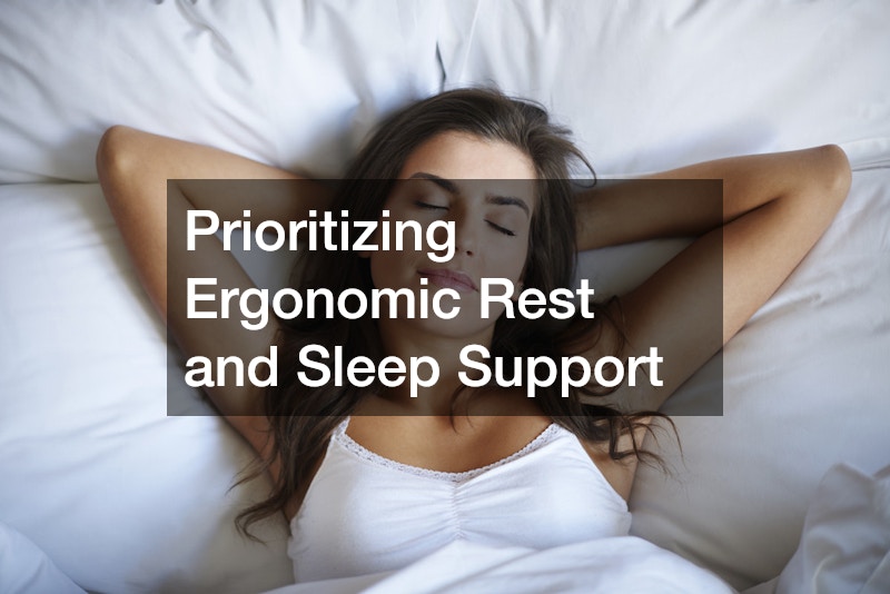 Prioritizing Ergonomic Rest and Sleep Support