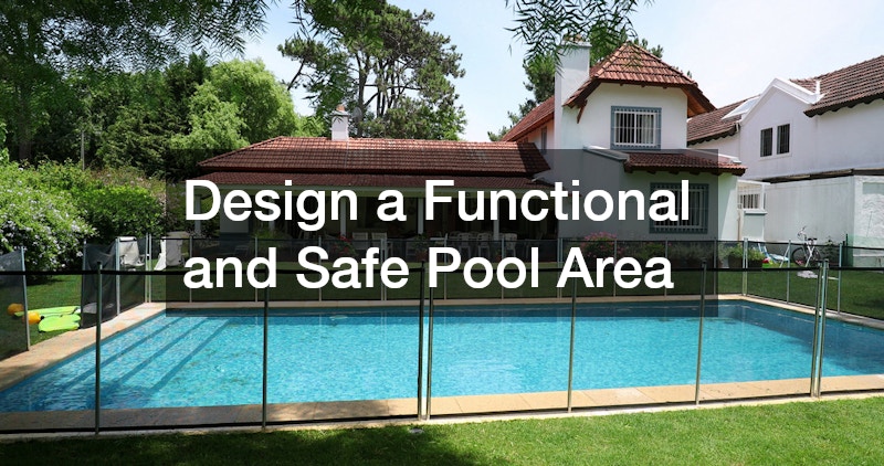Design a Functional and Safe Pool Area