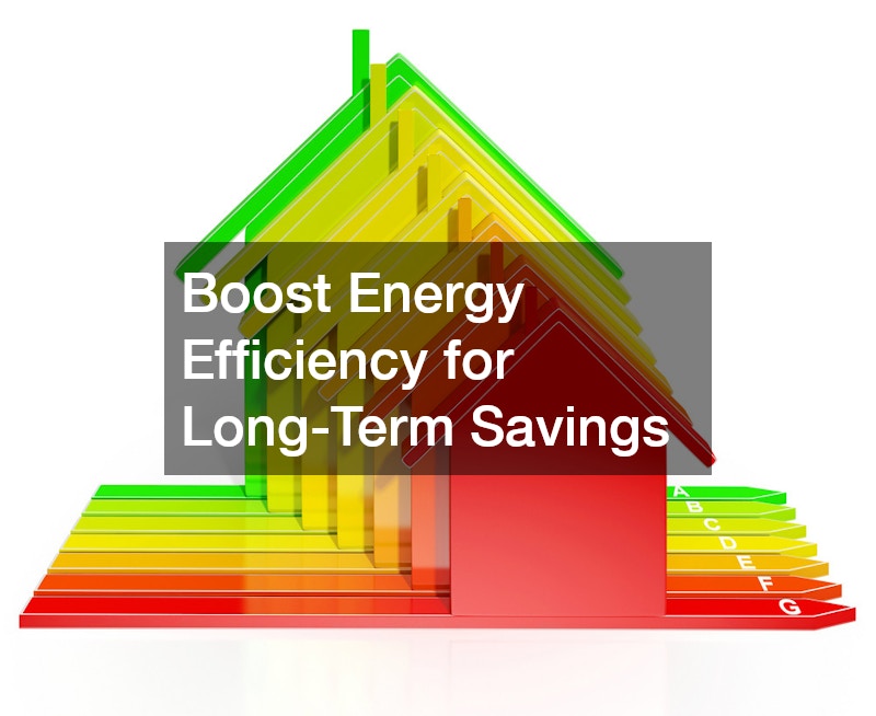 Boost Energy Efficiency for Long-Term Savings
