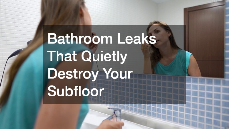 Bathroom Leaks That Quietly Destroy Your Subfloor