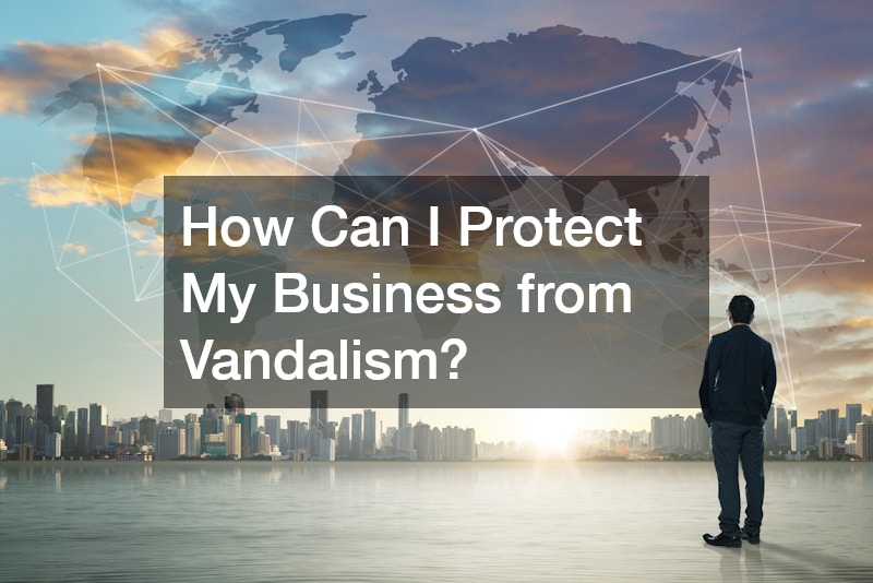How Can I Protect My Business from Vandalism?