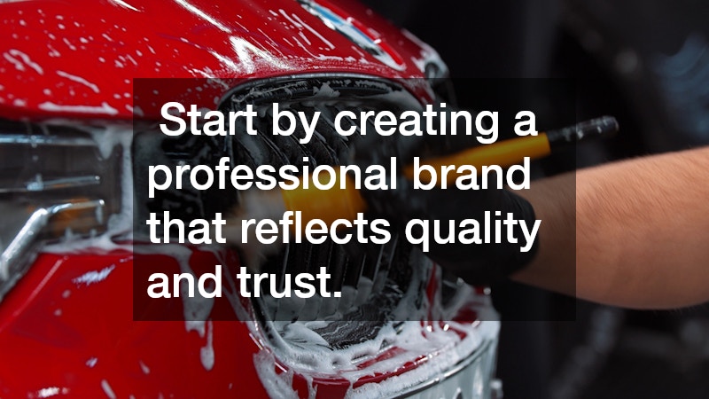 Start by creating a professional brand that reflects quality and trust.