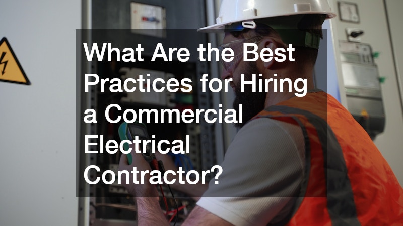 What Are the Best Practices for Hiring a Commercial Electrical Contractor?