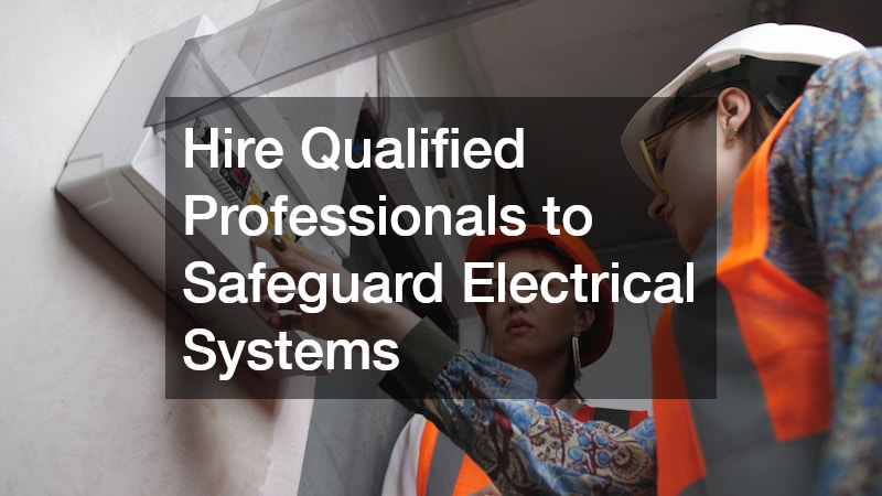 Hire Qualified Professionals to Safeguard Electrical Systems