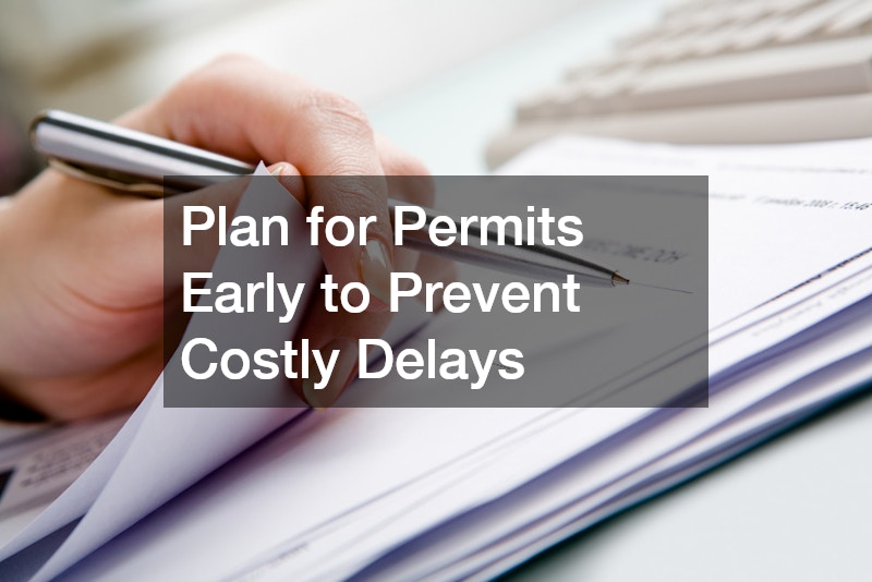 Plan for Permits Early to Prevent Costly Delays