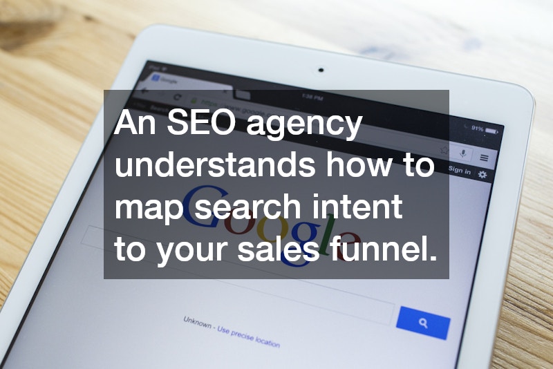An SEO agency understands how to map search intent to your sales funnel.