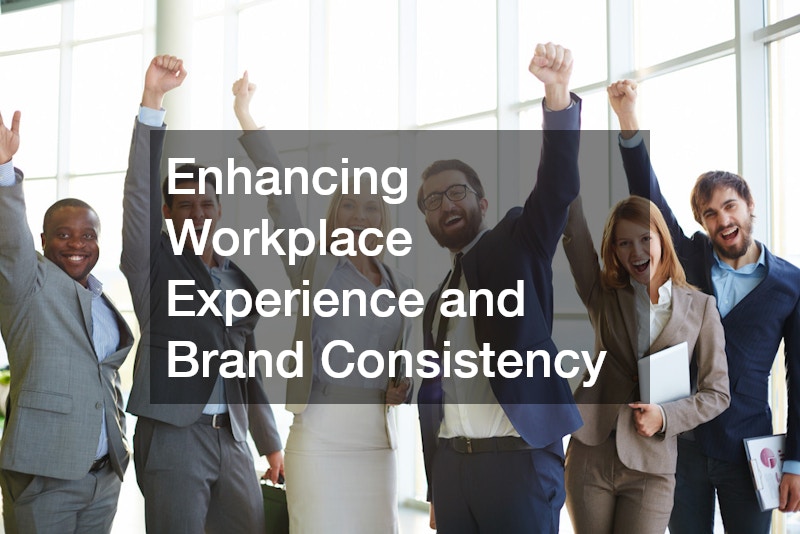 Enhancing Workplace Experience and Brand Consistency
