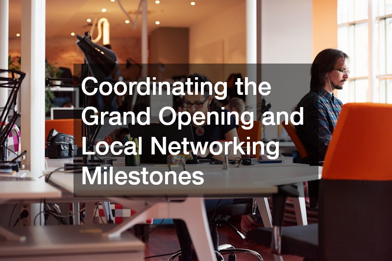 Coordinating the Grand Opening and Local Networking Milestones