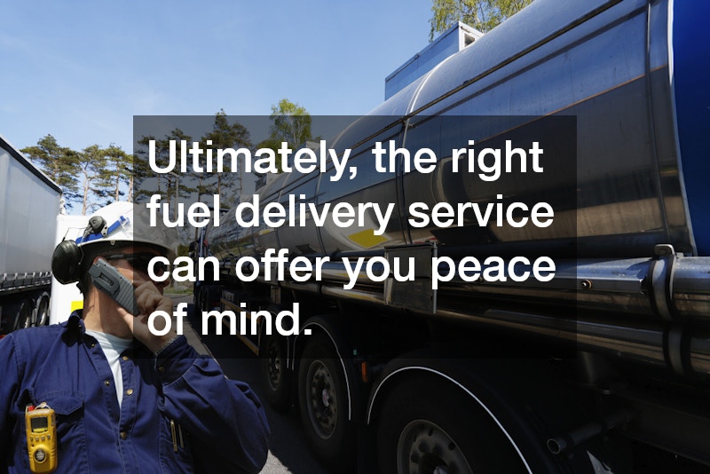 Ultimately, the right fuel delivery service can offer you peace of mind.