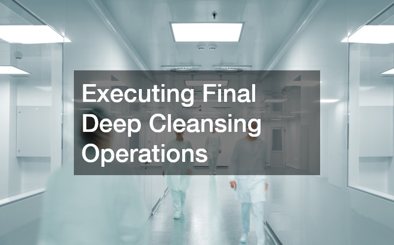 Executing Final Deep Cleansing Operations