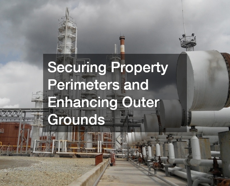 Securing Property Perimeters and Enhancing Outer Grounds