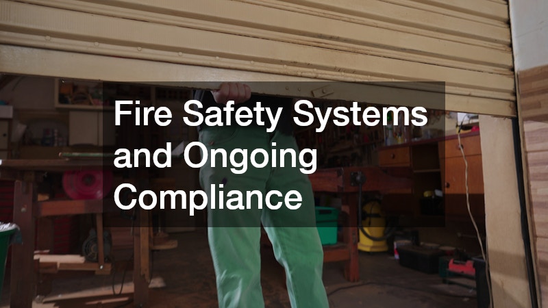 Fire Safety Systems and Ongoing Compliance