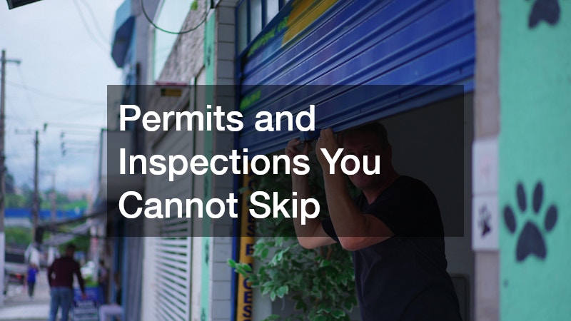 Permits and Inspections You Cannot Skip