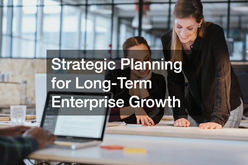 Strategic Planning for Long-Term Enterprise Growth