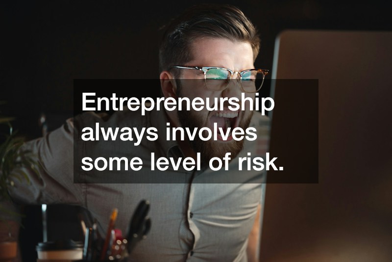Entrepreneurship always involves some level of risk.
