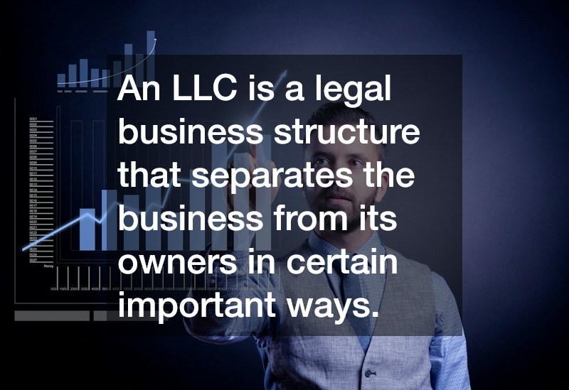 An LLC is a legal business structure that separates the business from its owners in certain important ways.