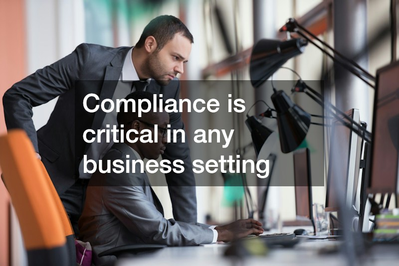 Compliance is critical in any business setting