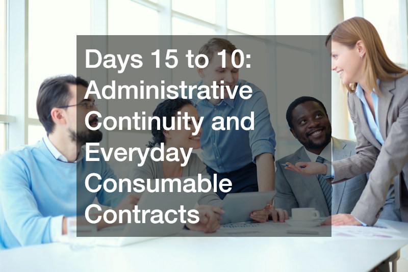 Days 15 to 10: Administrative Continuity and Everyday Consumable Contracts