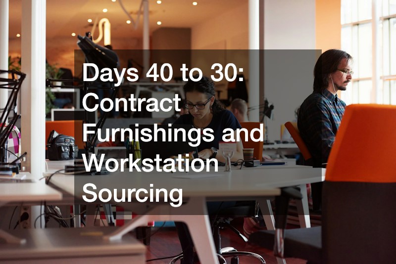 Days 40 to 30: Contract Furnishings and Workstation Sourcing